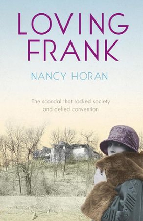 Loving Frank - the scandalous love affair between Frank Lloyd Wright and Mameh Cheney (ebok) av Nancy Horan
