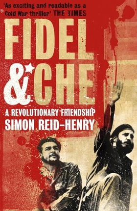 Fidel and Che - The Revolutionary Friendship Between Fidel Castro and Che Guevara (ebok) av Simon Reid-Henry