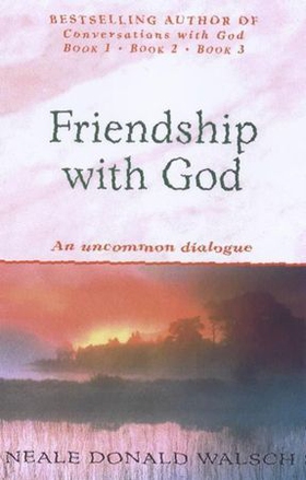 Friendship with God - An uncommon dialogue (ebok) av Neale Donald Walsch