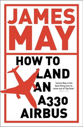 How to Land an A330 Airbus - And Other Vital Skills for the Modern Man (ebok) av James May