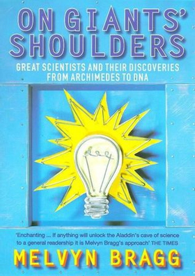 On Giants' Shoulders - Great Scientists and Their Discoveries from Archimedes to DNA (ebok) av Melvyn Bragg