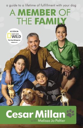 A Member of the Family - Cesar Millan's Guide to a Lifetime of Fulfillment with Your Dog (ebok) av Cesar Millan