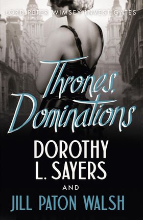 Thrones, Dominations - The Enthralling Continuation of Dorothy L. Sayers' Beloved Series (ebok) av Dorothy L Sayers
