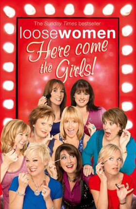 LOOSE WOMEN: Here Come the Girls (ebok) av Loose Women