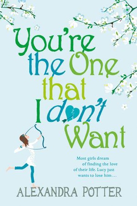 You're the One that I don't want - A hilarious, escapist romcom from the author of CONFESSIONS OF A FORTY-SOMETHING F##K UP! (ebok) av Alexandra Potter