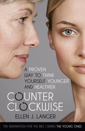 Counterclockwise - A Proven Way to Think Yourself Younger and Healthier (ebok) av Ellen Langer