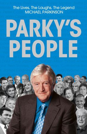 Parky's People - Intimate insights into 100 Legendary Encounters (ebok) av Michael Parkinson
