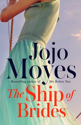 The Ship of Brides - 'Brimming over with friendship, sadness, humour and romance, as well as several unexpected plot twists' - Daily Mail (ebok) av Jojo Moyes