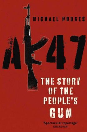 Ak47: the story of the people's gun (ebok) av Michael Hodges