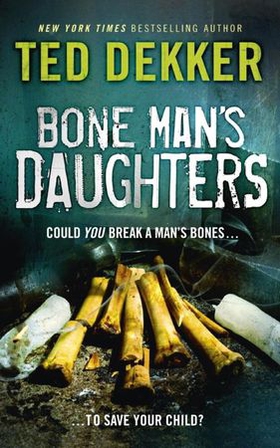 Bone Man's Daughters (ebok) av Ted Dekker