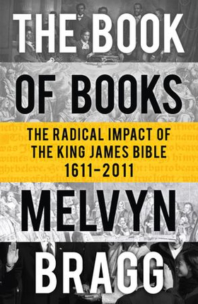 The Book of Books - The Radical Impact of the King James Bible (ebok) av Melvyn Bragg