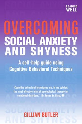 Overcoming Social Anxiety and Shyness, 1st Edition - A Self-Help Guide Using Cognitive Behavioral Techniques (ebok) av Gillian Butler