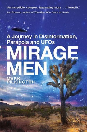 Mirage Men - A Journey into Disinformation, Paranoia and UFOs. (ebok) av Mark Pilkington