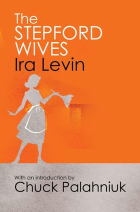 The Stepford Wives - Introduction by Chuck Palanhiuk (ebok) av Ira Levin