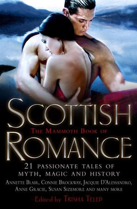 The Mammoth Book of Scottish Romance - 21 Passionate Tales of Myth, Magic and History (ebok) av Trisha Telep