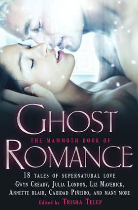 The Mammoth Book of Ghost Romance - 13 Tales of Supernatural Love (ebok) av Trisha Telep