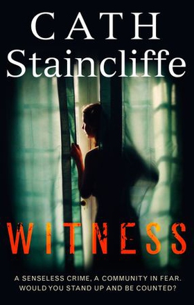 Witness - A compelling, thought-provoking crime thriller, which asks if you would bear witness, no matter how high the cost? (ebok) av Cath Staincliffe