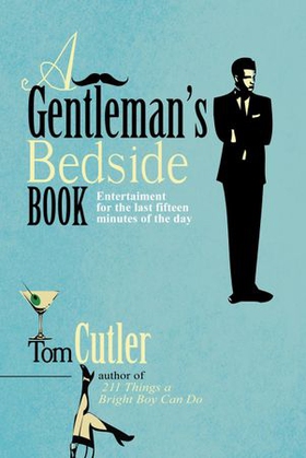 A Gentleman's Bedside Book - Entertainment for the Last Fifteen Minutes of the Day (ebok) av Tom Cutler