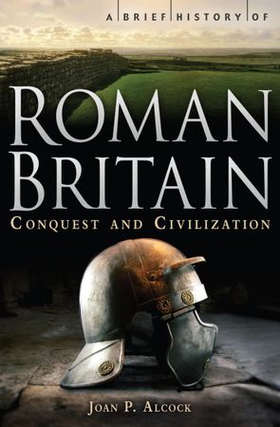 A Brief History of Roman Britain (ebok) av Joan P. Alcock