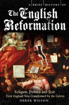 A Brief History of the English Reformation (ebok) av Derek Wilson