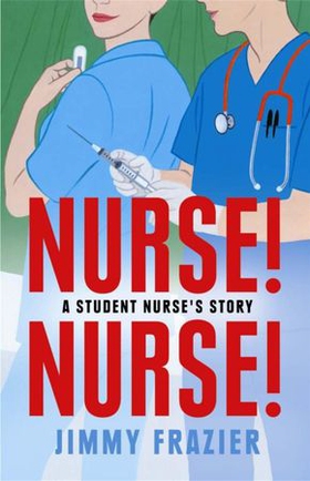 Nurse! Nurse! - A Student Nurse's Story (ebok) av Jimmy Frazier