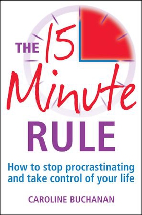 The 15 Minute Rule - How to stop procrastinating and take charge of your life (ebok) av Caroline Buchanan