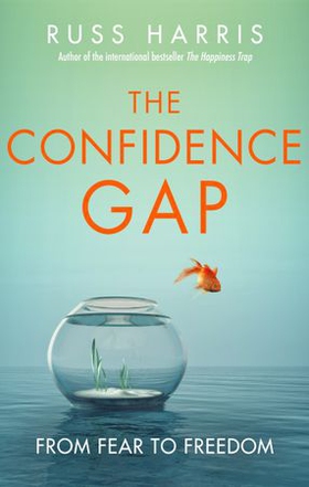 The Confidence Gap - From Fear to Freedom (ebok) av Russ Harris