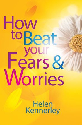 How to Beat Your Fears and Worries (ebok) av Helen Kennerley