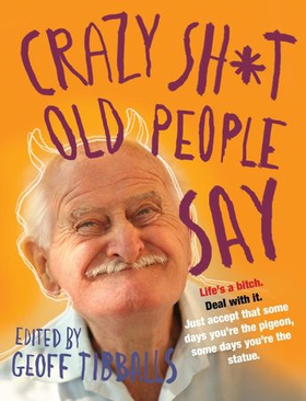Crazy Sh*t Old People Say (ebok) av Geoff Tibballs