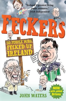 Feckers: 50 People Who Fecked Up Ireland (ebok) av John Waters