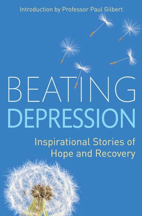 Beating Depression - Inspirational Stories of Hope and Recovery (ebok) av Paul Gilbert