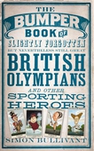 The Bumper Book of Slightly Forgotten but Nevertheless Still Great British Olympians and Other Sporting Heroes