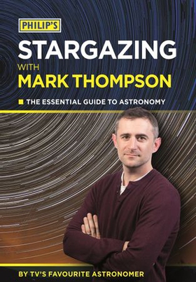 Philip's Stargazing With Mark Thompson - The Essential Guide To Astronomy By TV's Favourite Astronomer (ebok) av Mark Thompson