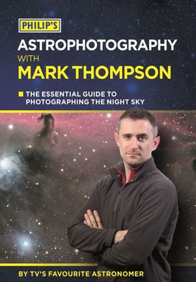Philip's Astrophotography With Mark Thompson - The Essential Guide To Photographing The Night Sky By TV's Favourite Astronomer (ebok) av Mark Thompson