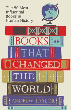 Books that Changed the World - The 50 Most Influential Books in Human History (ebok) av Andrew Taylor