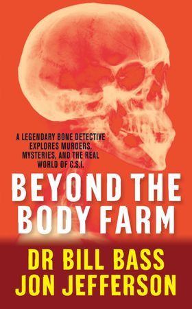 Beyond the Body Farm - A legendary bone detective explores murders, mysteries and the revolution in forensic science (ebok) av Dr Bill Bass