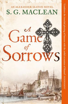 A Game of Sorrows - Alexander Seaton 2, from the author of the prizewinning Seeker historical thrillers (ebok) av S.G. MacLean