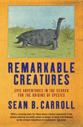 Remarkable Creatures - Epic Adventures in the Search for the Origins of Species (ebok) av Sean B. Carroll