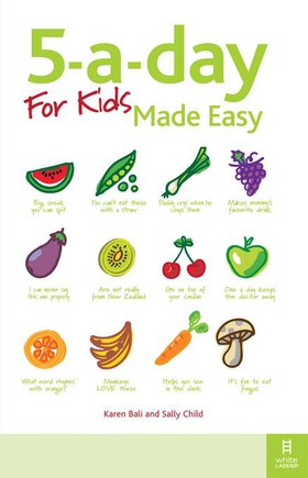 5-a-day For Kids Made Easy - Quick and easy recipes and tips to feed your child more fruit and vegetables and convert fussy eaters (ebok) av Karen Bali