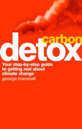 Carbon Detox - Your step-by-step guide to getting real about climate change (ebok) av George Marshall