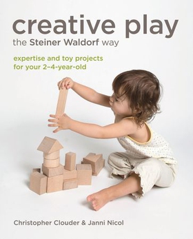 Creative Play the Steiner Waldorf Way - Expertise and toy projects for your 2-4-year-old (ebok) av Christopher Clouder