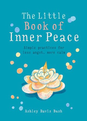 The Little Book of Inner Peace (ebok) av Ashley Davis Bush