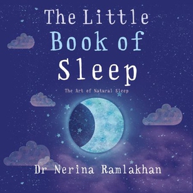 The Little Book of Sleep - The Art of Natural Sleep (lydbok) av Nerina Ramlakhan