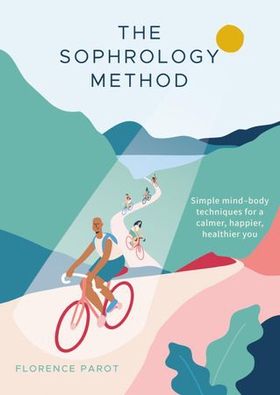The Sophrology Method - Simple mind-body techniques for a calmer, happier, healthier you (ebok) av Florence Parot