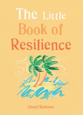 The Little Book of Resilience - Embracing life's challenges in simple steps (ebok) av Cheryl Rickman