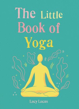 The Little Book of Yoga - Harness the ancient practice to boost your health and wellbeing (ebok) av Carman Coaching Limited
