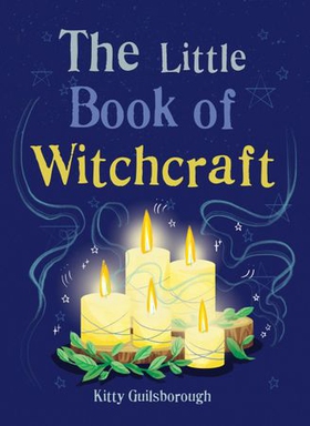 The Little Book of Witchcraft - Explore the ancient practice of natural magic and daily ritual (ebok) av Kitty Guilsborough