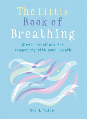 The Little Book of Breathing - Simple practices for connecting with your breath (ebok) av Una L. Tudor