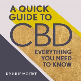 A Quick Guide to CBD - Everything you need to know (lydbok) av Dr Julie Moltke