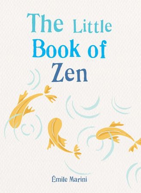 The Little Book of Zen (ebok) av Émile Marini